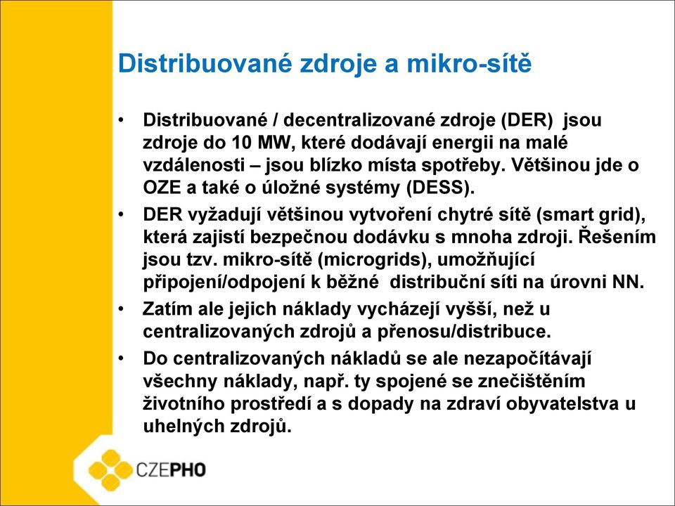 mikro-sítě (microgrids), umožňující připojení/odpojení k běžné distribuční síti na úrovni NN.