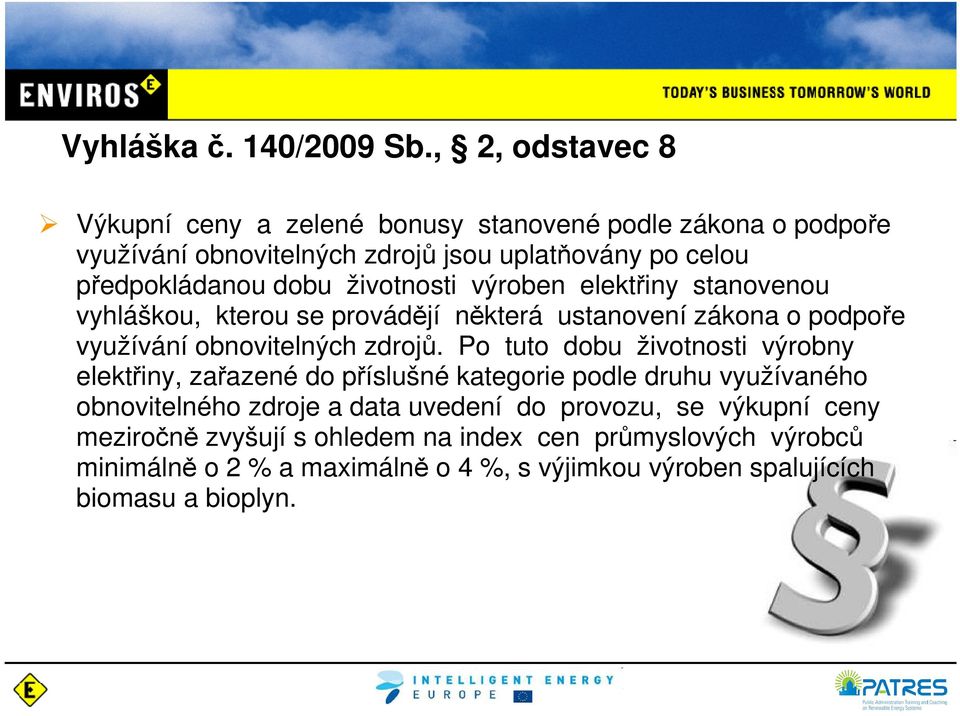 životnosti výroben elektřiny stanovenou vyhláškou, kterou se provádějí některá ustanovení zákona o podpoře využívání obnovitelných zdrojů.