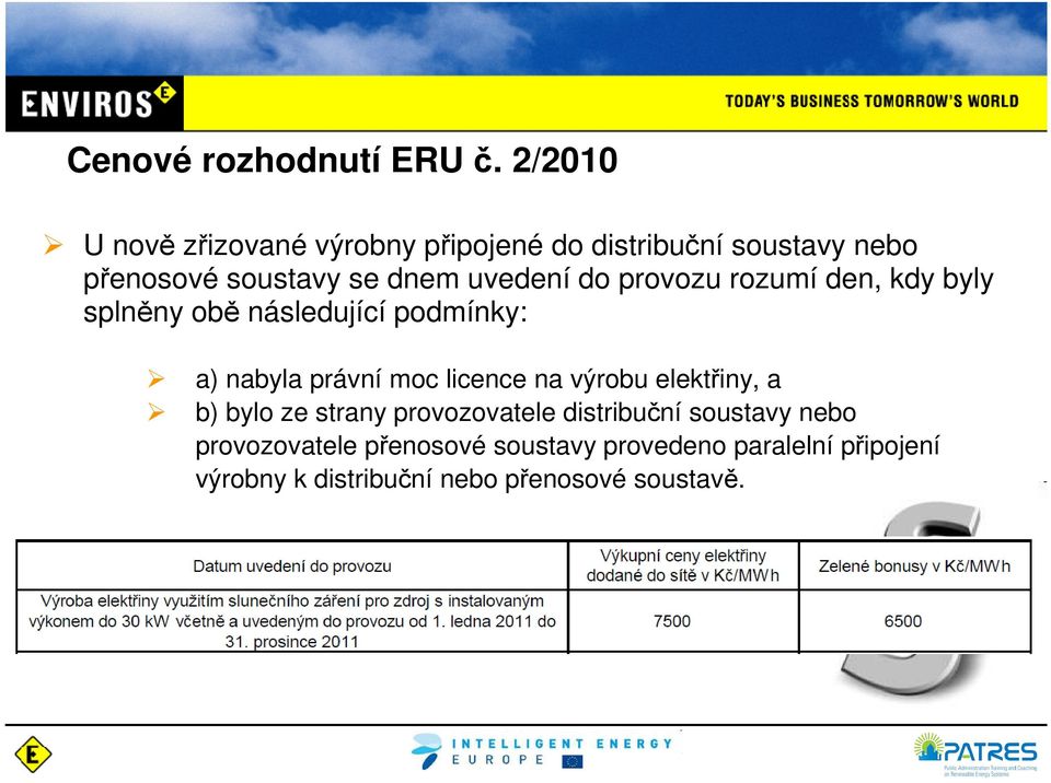 uvedení do provozu rozumí den, kdy byly splněny obě následující podmínky: a) nabyla právní moc licence