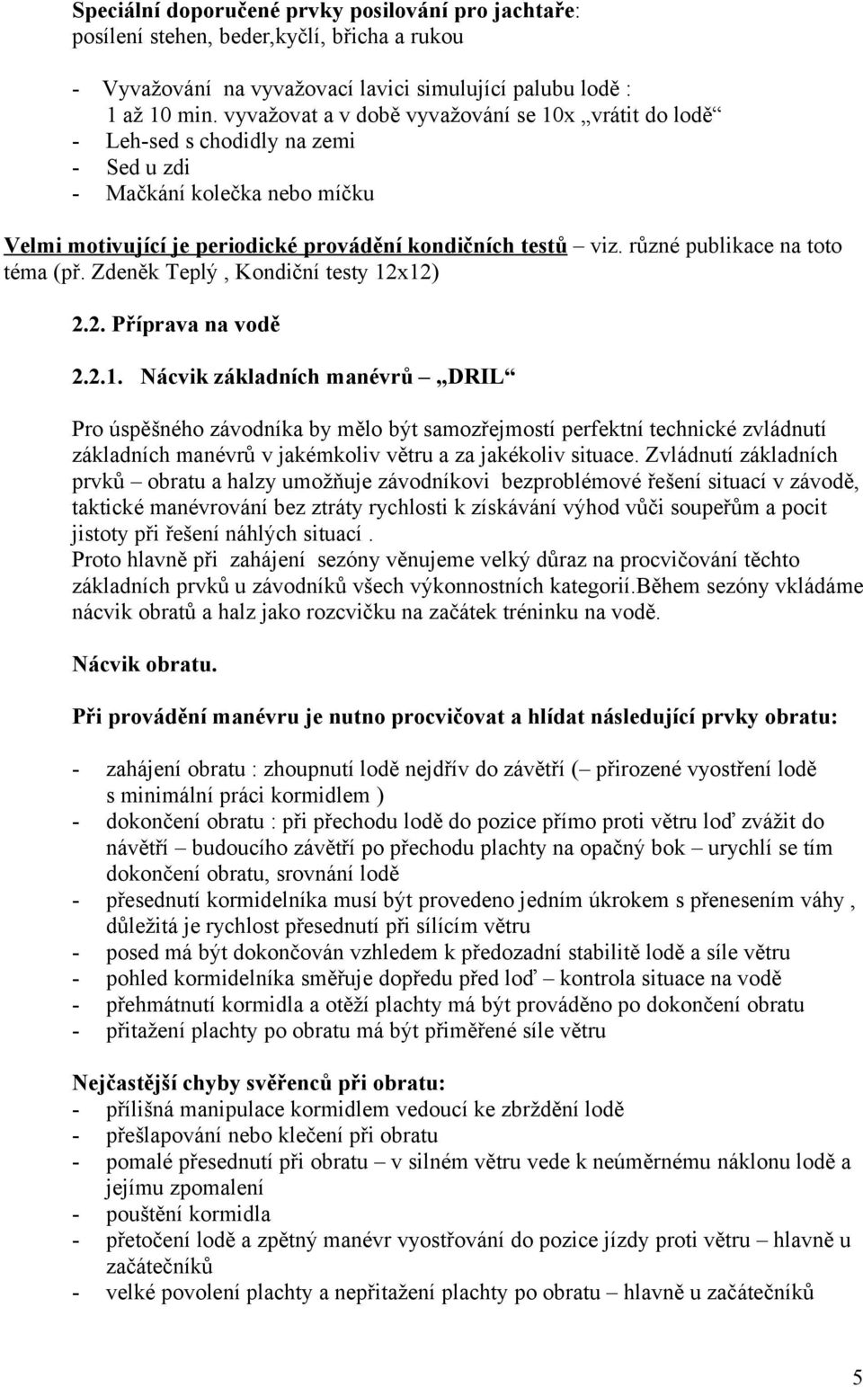 různé publikace na toto téma (př. Zdeněk Teplý, Kondiční testy 12