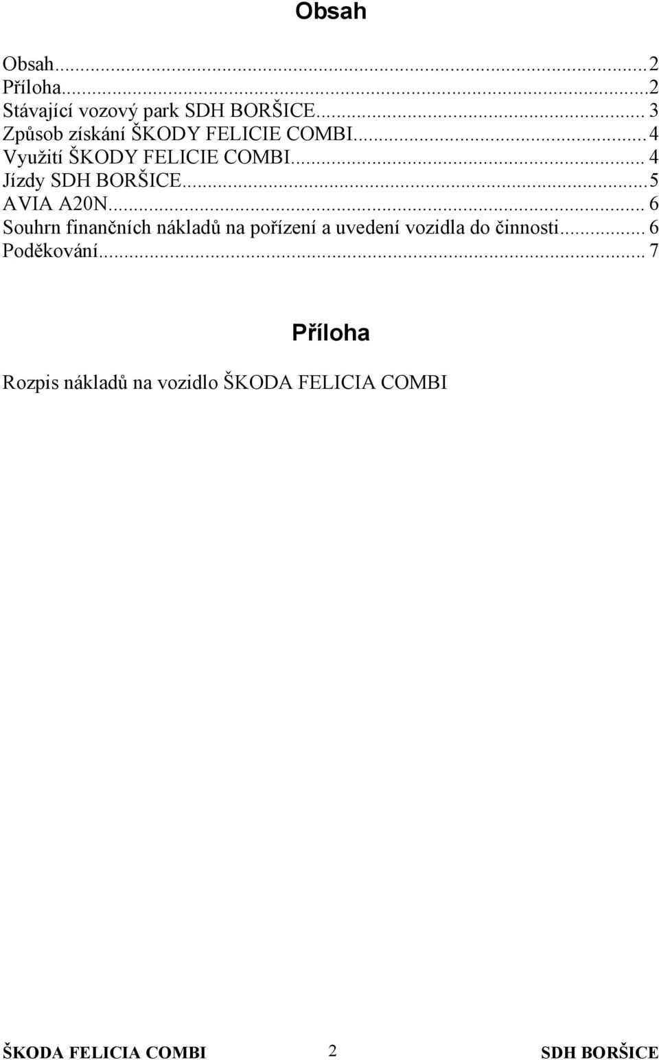 ..4 Využití ŠKODY FELICIE COMBI... 4 Jízdy...5 AVIA A20N.