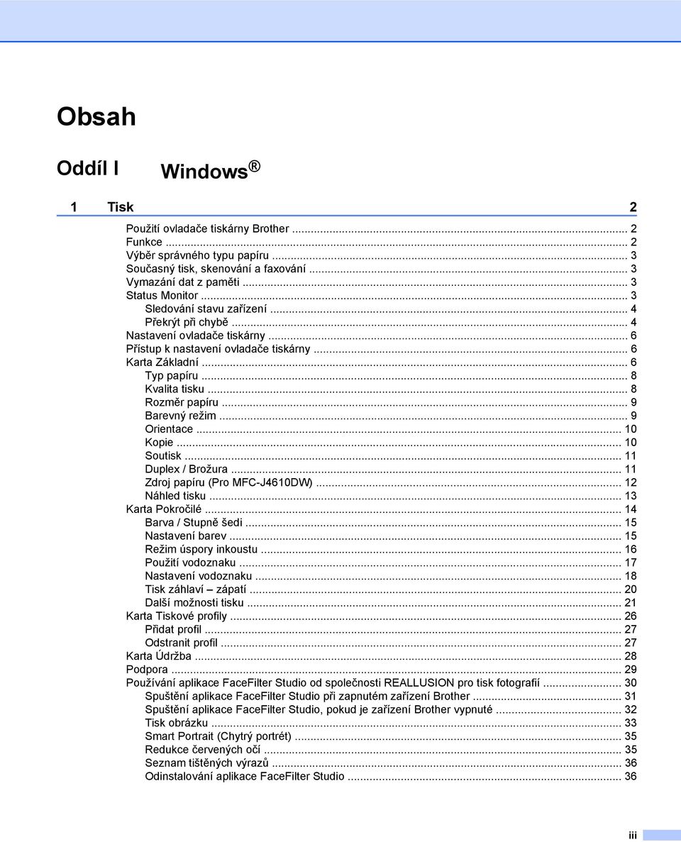 .. 8 Rozměr papíru... 9 Barevný režim... 9 Orientace... 10 Kopie... 10 Soutisk... 11 Duplex / Brožura... 11 Zdroj papíru (Pro MFC-J4610DW)... 12 Náhled tisku... 13 Karta Pokročilé.