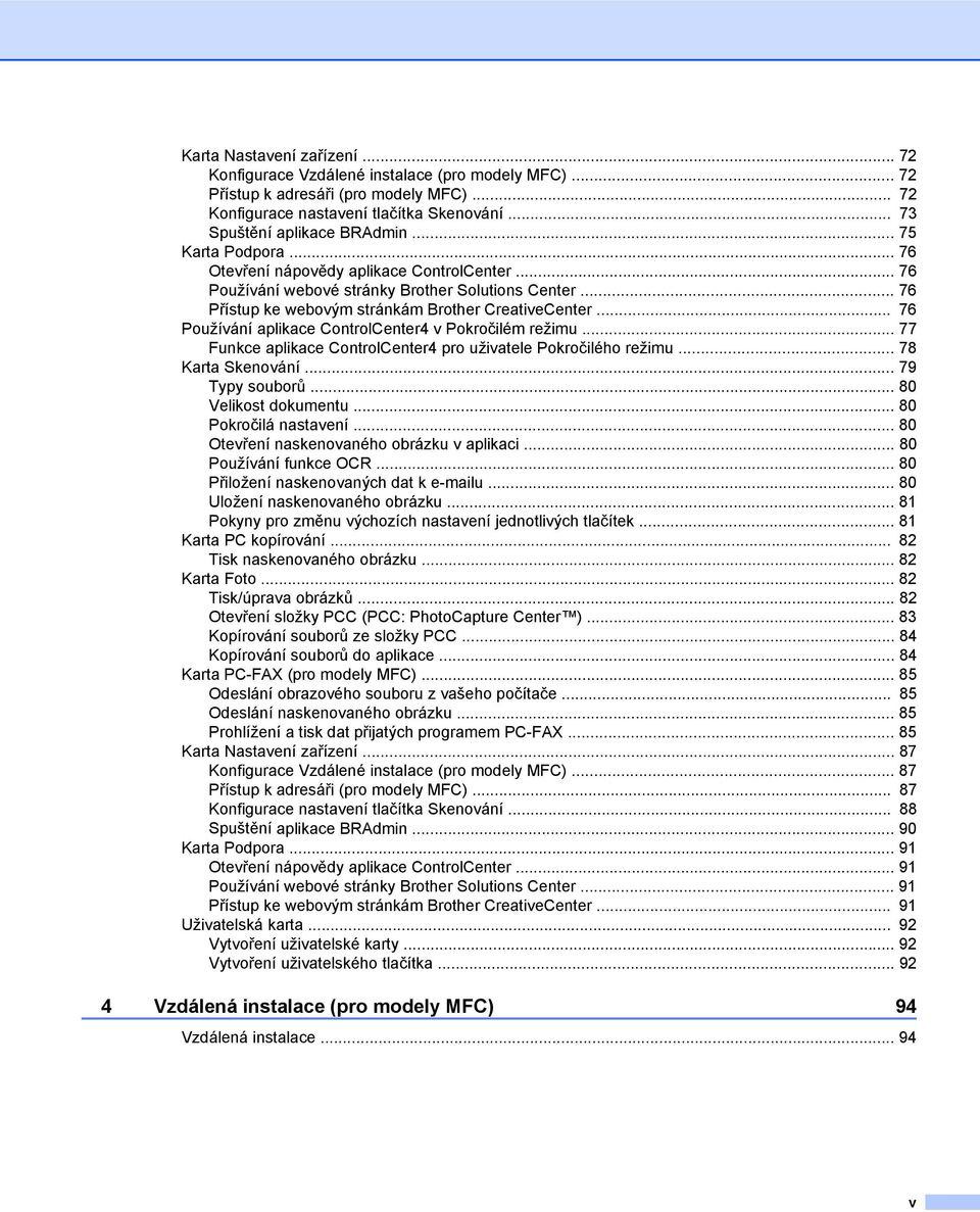 .. 76 Používání aplikace ControlCenter4 v Pokročilém režimu... 77 Funkce aplikace ControlCenter4 pro uživatele Pokročilého režimu... 78 Karta Skenování... 79 Typy souborů... 80 Velikost dokumentu.