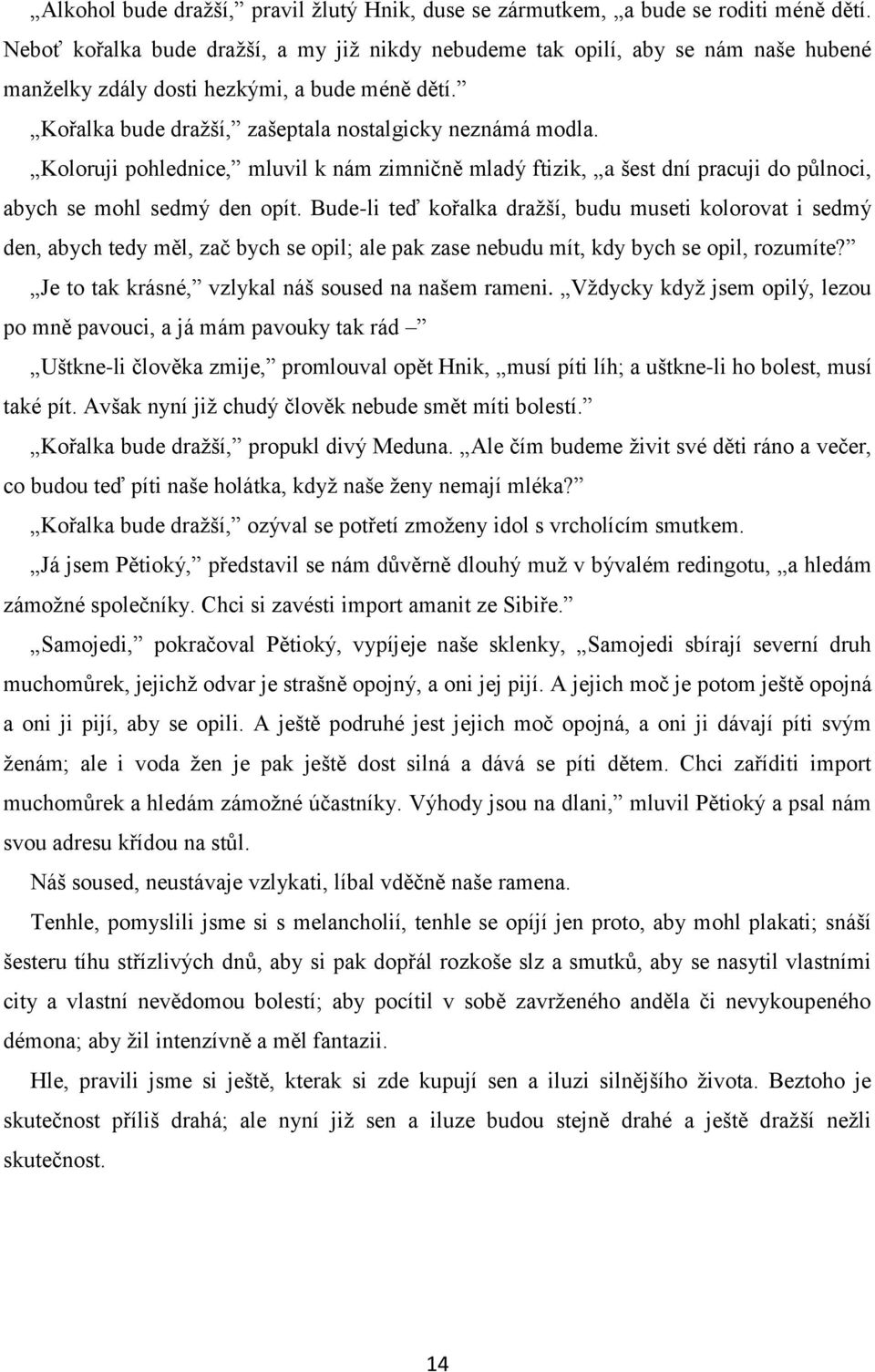 Koloruji pohlednice, mluvil k nám zimničně mladý ftizik, a šest dní pracuji do půlnoci, abych se mohl sedmý den opít.