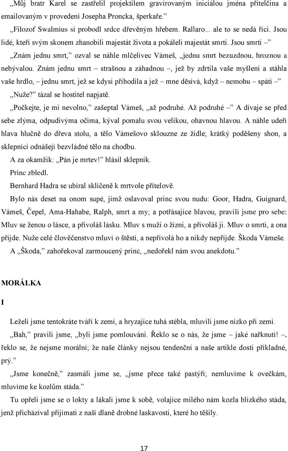 Jsou smrti Znám jednu smrt, ozval se náhle mlčelivec Vámeš, jednu smrt bezuzdnou, hroznou a nebývalou.