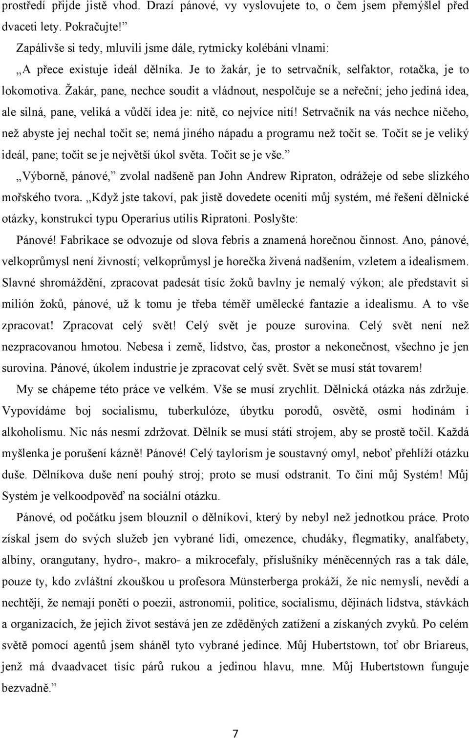 Žakár, pane, nechce soudit a vládnout, nespolčuje se a neřeční; jeho jediná idea, ale silná, pane, veliká a vůdčí idea je: nitě, co nejvíce nití!