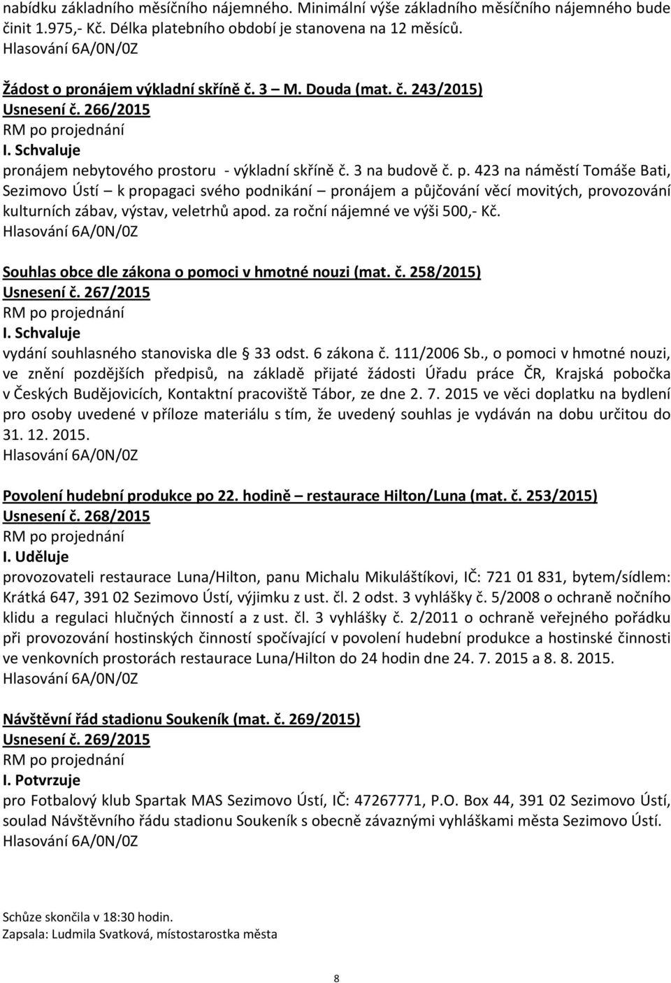 onájem nebytového prostoru - výkladní skříně č. 3 na budově č. p. 423 na náměstí Tomáše Bati, Sezimovo Ústí k propagaci svého podnikání pronájem a půjčování věcí movitých, provozování kulturních zábav, výstav, veletrhů apod.