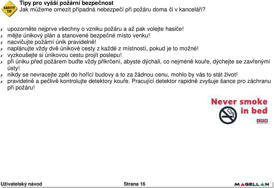 # vyzkoušejte si únikovou cestu projít poslepu! # p!i úniku p!ed požárem bu(te vždy p!ikr$ení, abyste dýchali, co nejmén" kou!e, dýchejte se zav!enými ústy!