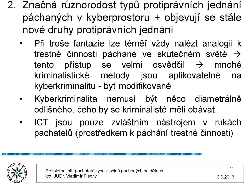 kriminalistické metody jsou aplikovatelné na kyberkriminalitu - byť modifikované Kyberkriminalita nemusí být něco diametrálně