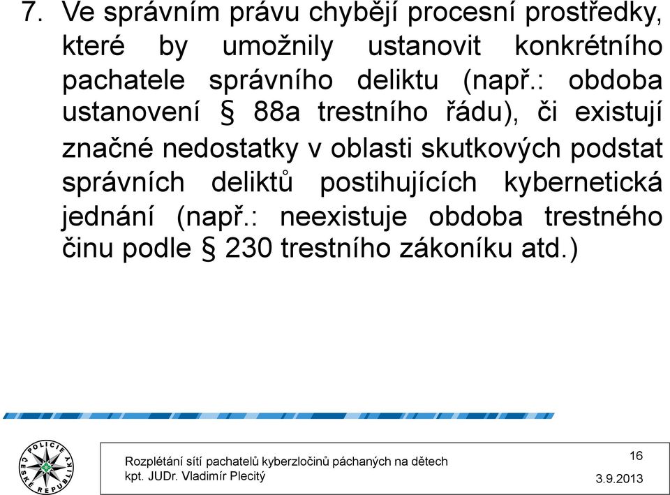 : obdoba ustanovení 88a trestního řádu), či existují značné nedostatky v oblasti