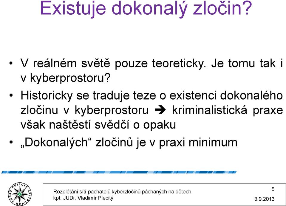 Historicky se traduje teze o existenci dokonalého zločinu v