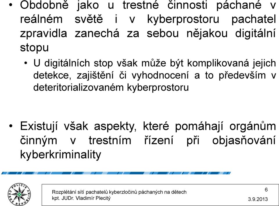 detekce, zajištění či vyhodnocení a to především v deteritorializovaném kyberprostoru Existují