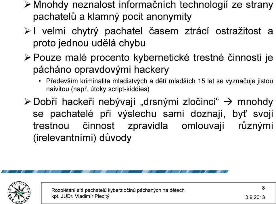 kriminalita mladistvých a dětí mladších 15 let se vyznačuje jistou naivitou (např.