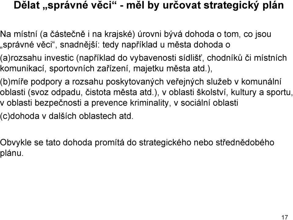 ), (b)míře podpory a rozsahu poskytovaných veřejných služeb v komunální oblasti (svoz odpadu, čistota města atd.