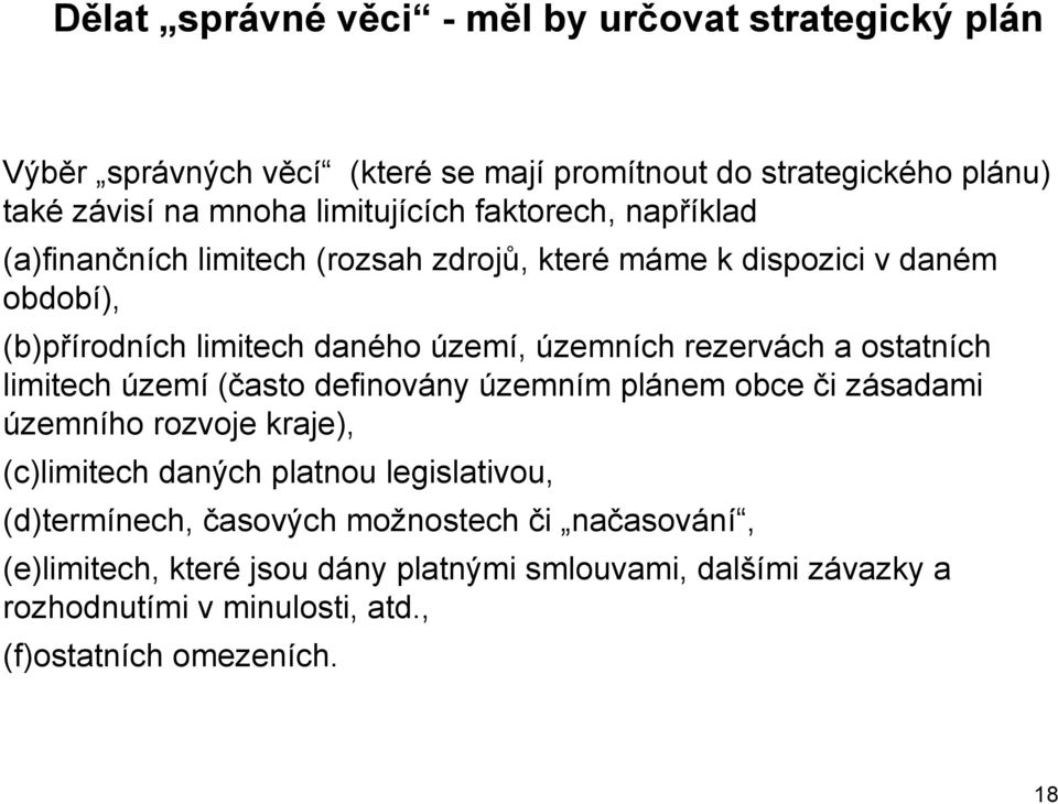 ostatních limitech území (často definovány územním plánem obce či zásadami územního rozvoje kraje), (c)limitech daných platnou legislativou, (d)termínech,