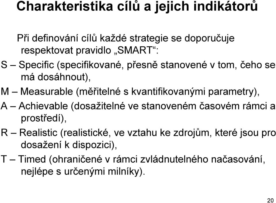 parametry), A Achievable (dosažitelné ve stanoveném časovém rámci a prostředí), R Realistic (realistické, ve vztahu ke