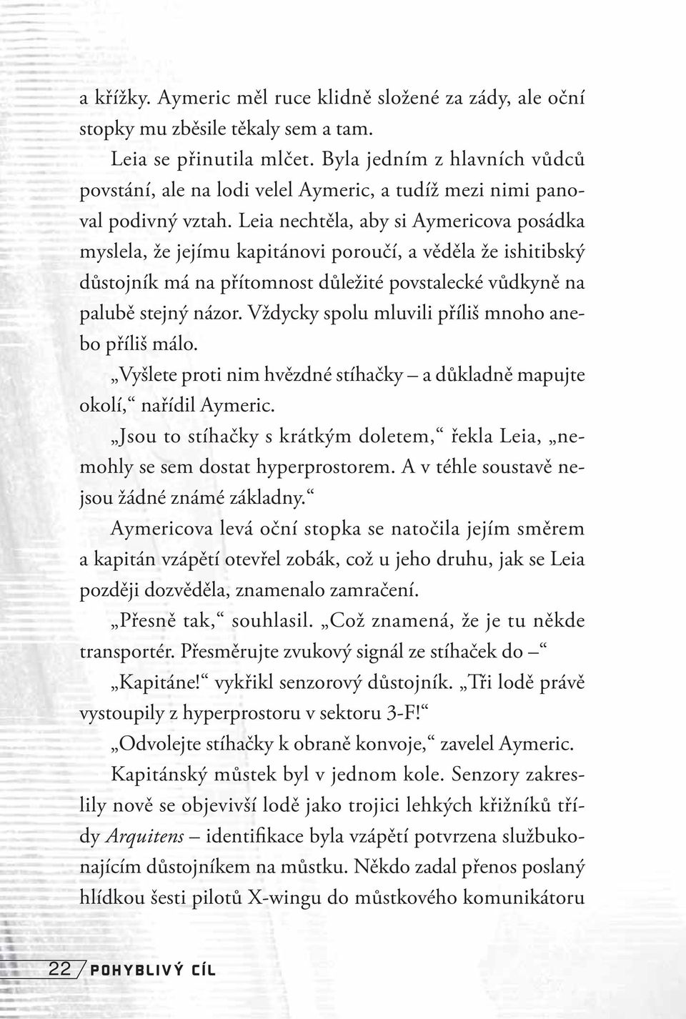 Leia nechtěla, aby si Aymericova posádka myslela, že jejímu kapitánovi poroučí, a věděla že ishitibský důstojník má na přítomnost důležité povstalecké vůdkyně na palubě stejný názor.