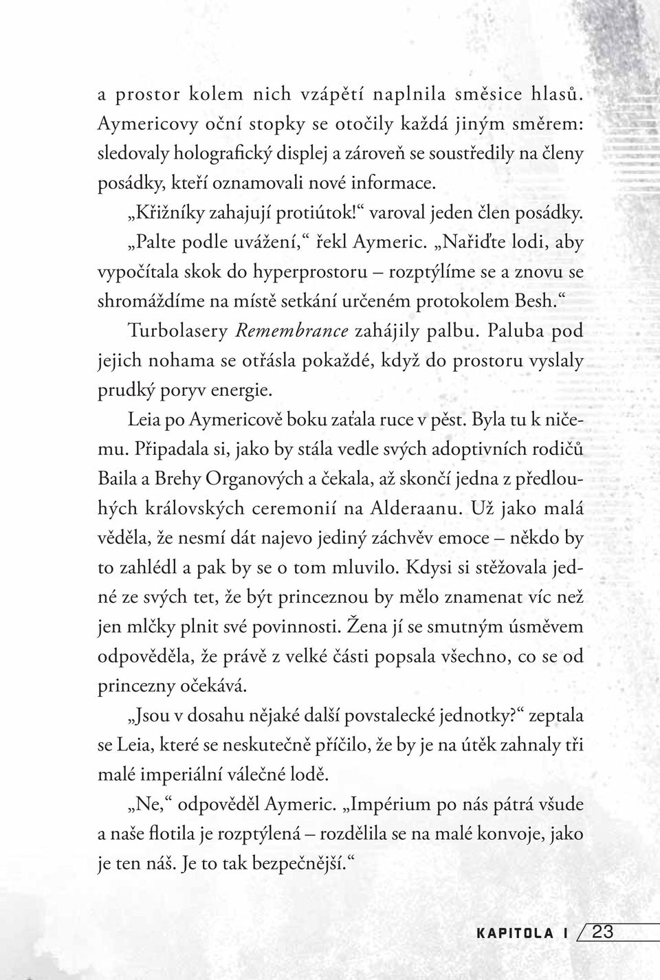 varoval jeden člen posádky. Palte podle uvážení, řekl Aymeric. Nařiďte lodi, aby vypočítala skok do hyperprostoru rozptýlíme se a znovu se shromáždíme na místě setkání určeném protokolem Besh.