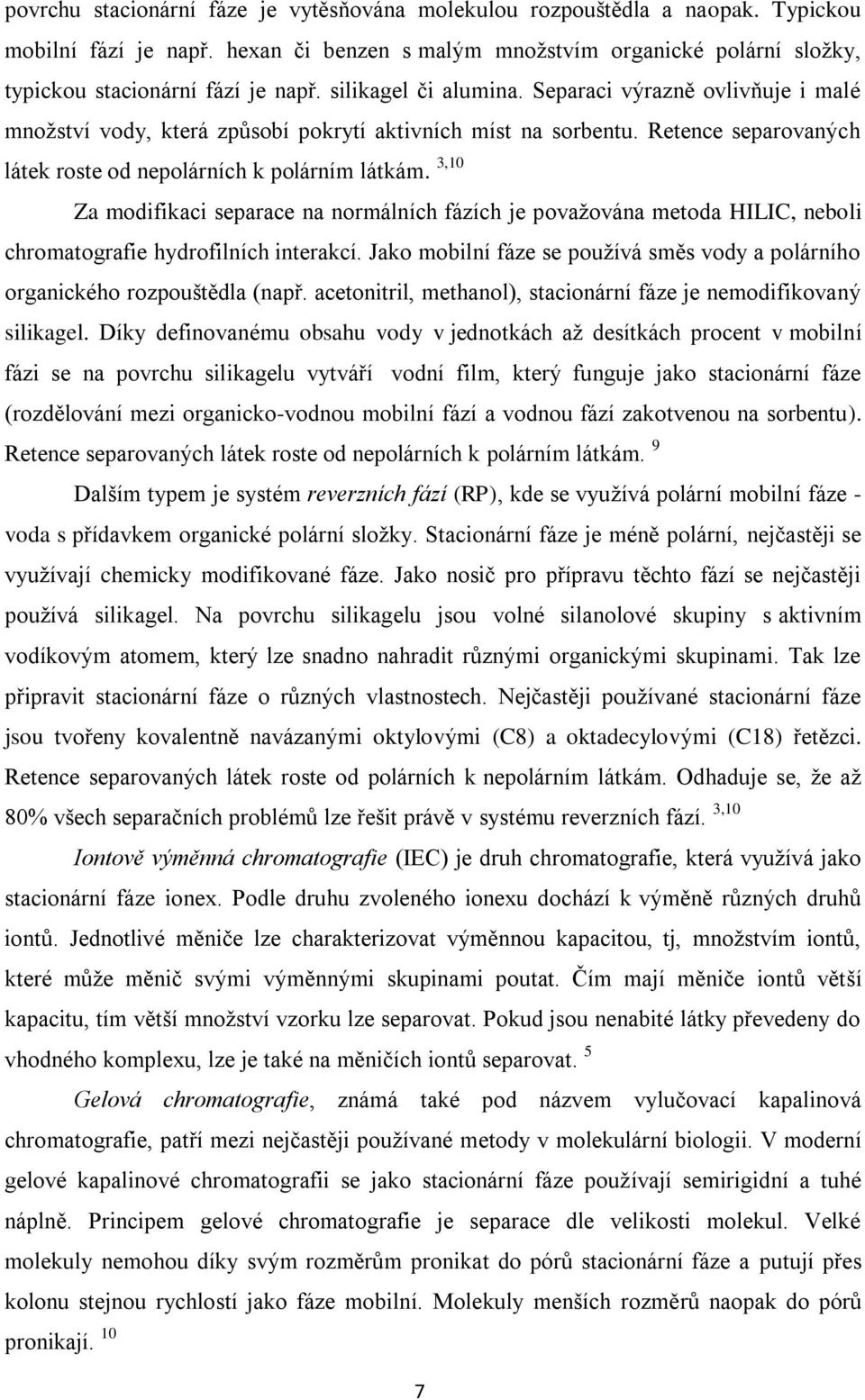 3,10 Za modifikaci separace na normálních fázích je povaţována metoda HILIC, neboli chromatografie hydrofilních interakcí.