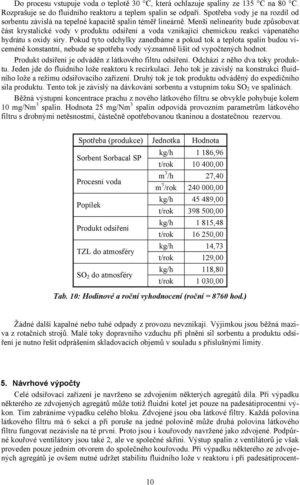 Menší nelinearity bude způsobovat část krystalické vody v produktu odsíření a voda vznikající chemickou reakcí vápenatého hydrátu s oxidy síry.