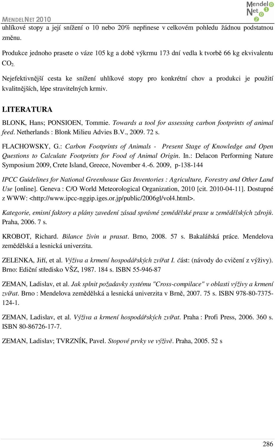 Towards a tool for assessing carbon footprints of animal feed. Netherlands : Blonk Milieu Advies B.V., 2009. 72 s. FLACHOWSKY, G.