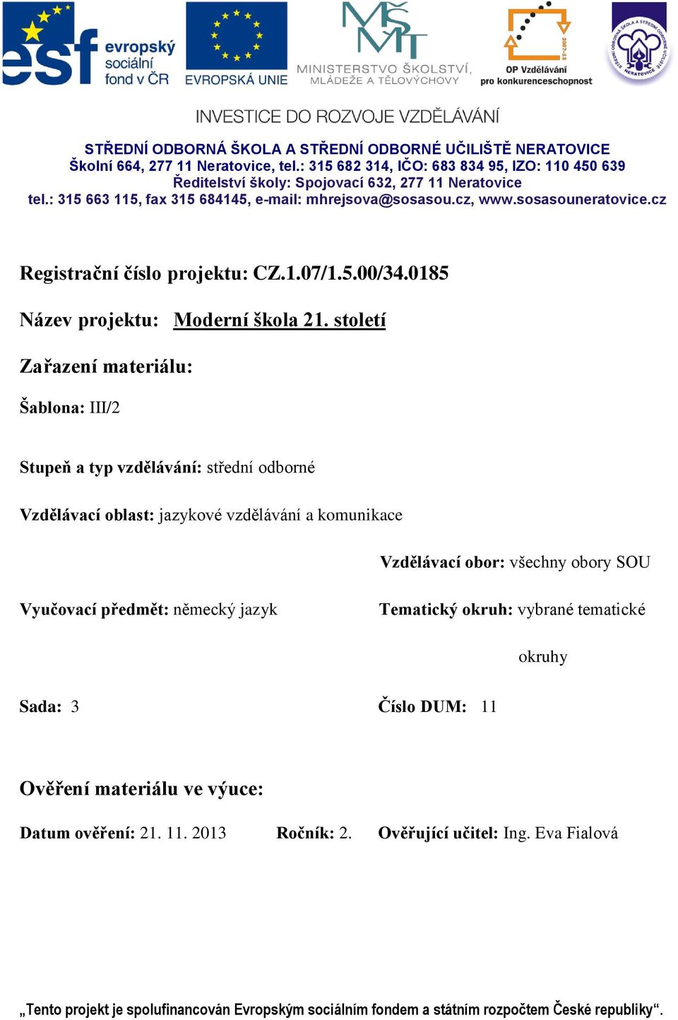 století Zařazení materiálu: Šablona: III/2 Stupeň a typ vzdělávání: střední odborné Vzdělávací oblast: jazykové vzdělávání a komunikace Vzdělávací obor: všechny obory SOU Vyučovací předmět: německý