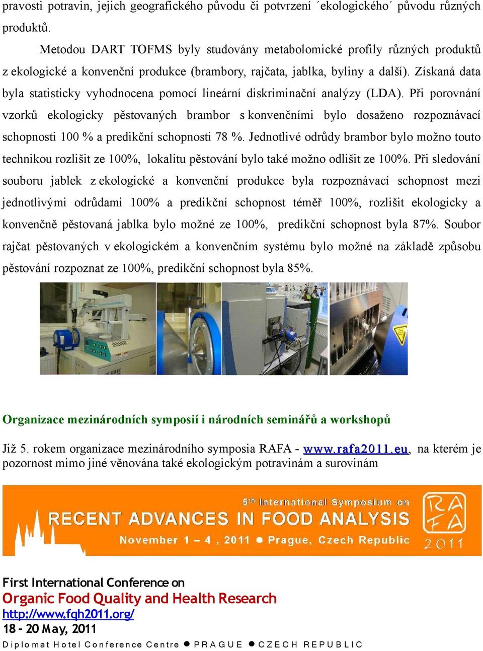 Získaná data byla statisticky vyhodnocena pomocí lineární diskriminační analýzy (LDA).