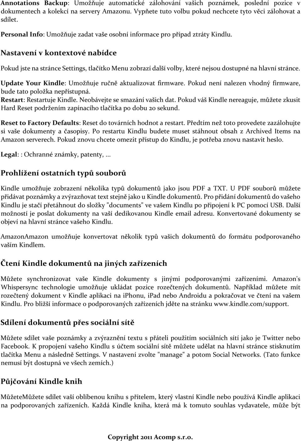 Nastavení v kontextové nabídce Pokud jste na stránce Settings, tlačítko Menu zobrazí další volby, které nejsou dostupné na hlavní stránce. Update Your Kindle: Umožňuje ručně aktualizovat firmware.