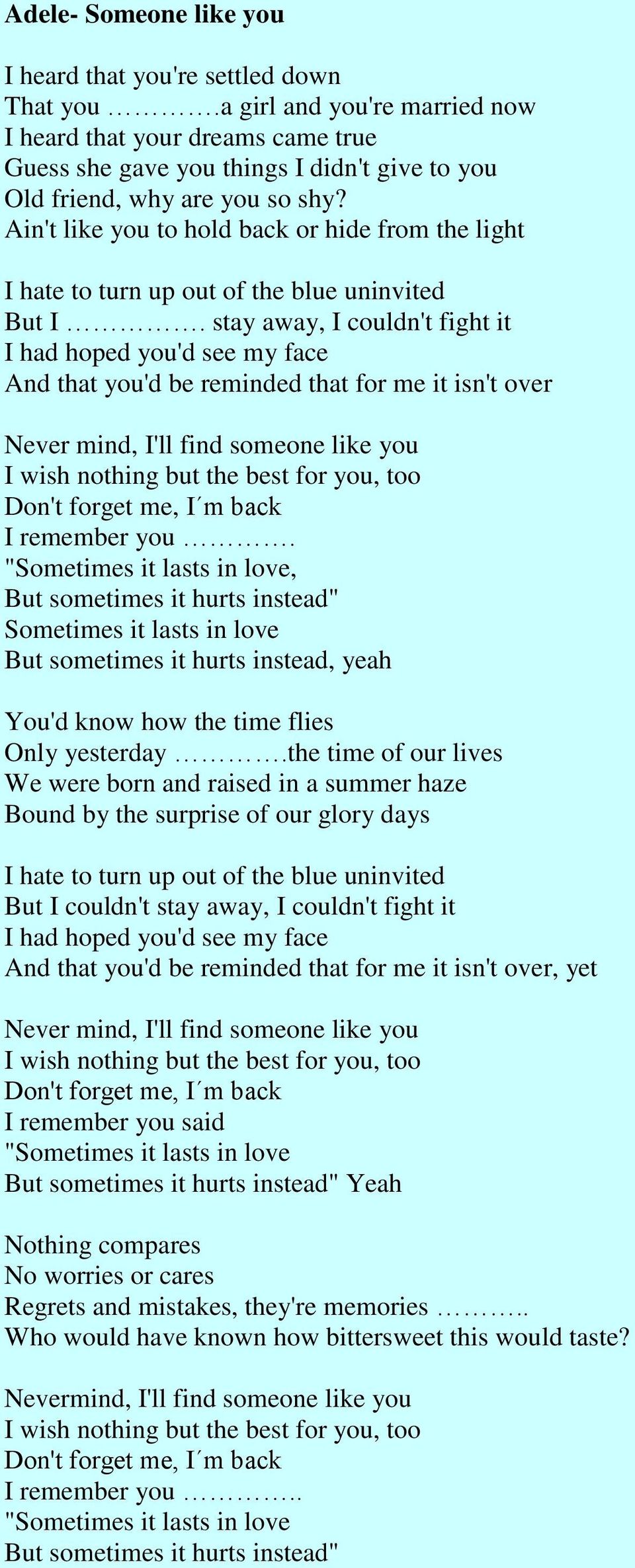 Ain't like you to hold back or hide from the light I hate to turn up out of the blue uninvited But I.