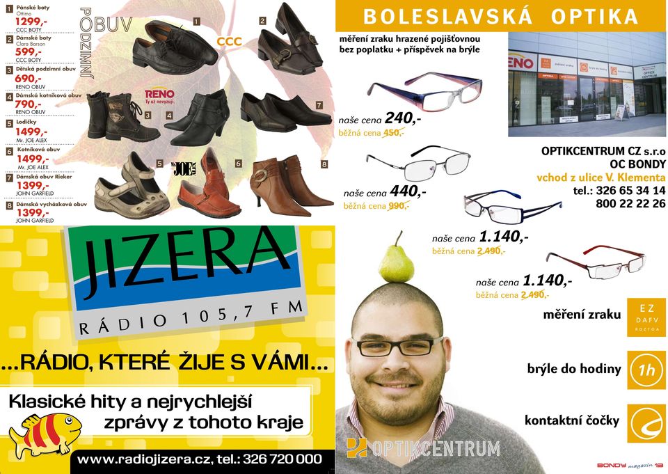 JOE ALEX Dámská obuv Rieker 399,- JOHN GARFIELD Dámská vycházková obuv 399,- JOHN GARFIELD 3 5 4 6 7 8 naše cena 240,- bì ná cena 450,- naše cena 440,- bì ná cena 990,- naše