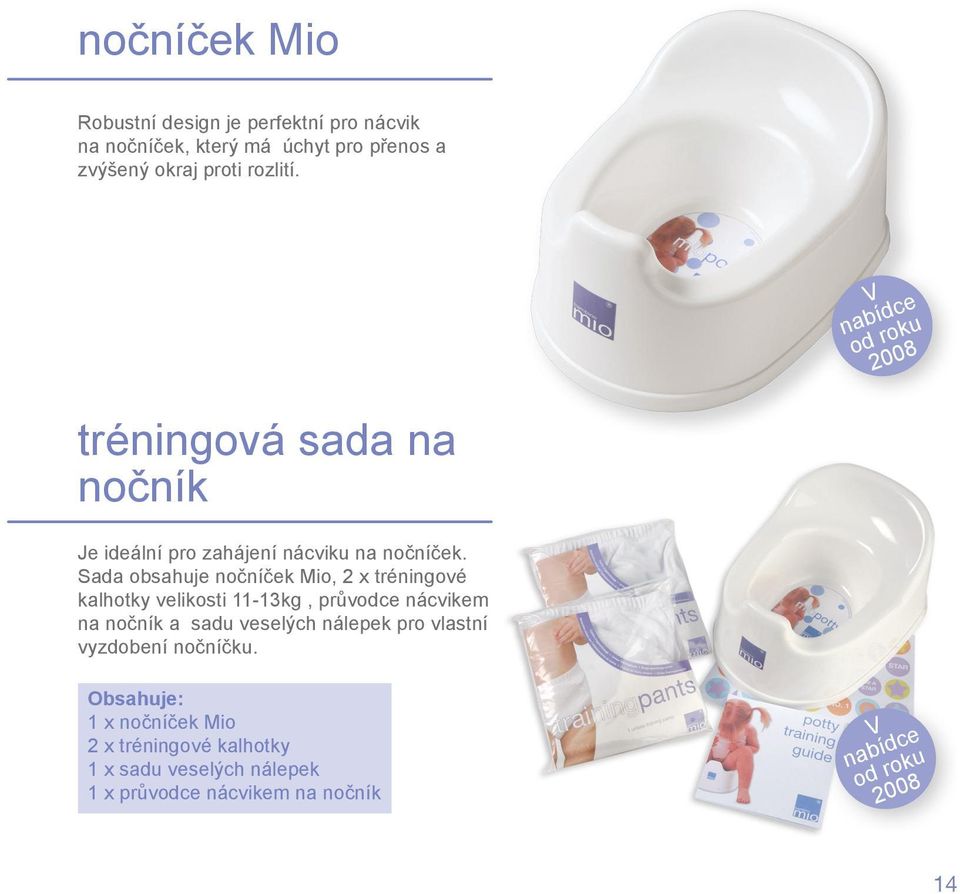 Sada obsahuje nočníček Mio, 2 x tréningové kalhotky velikosti 11-13kg, průvodce nácvikem na nočník a sadu veselých nálepek pro