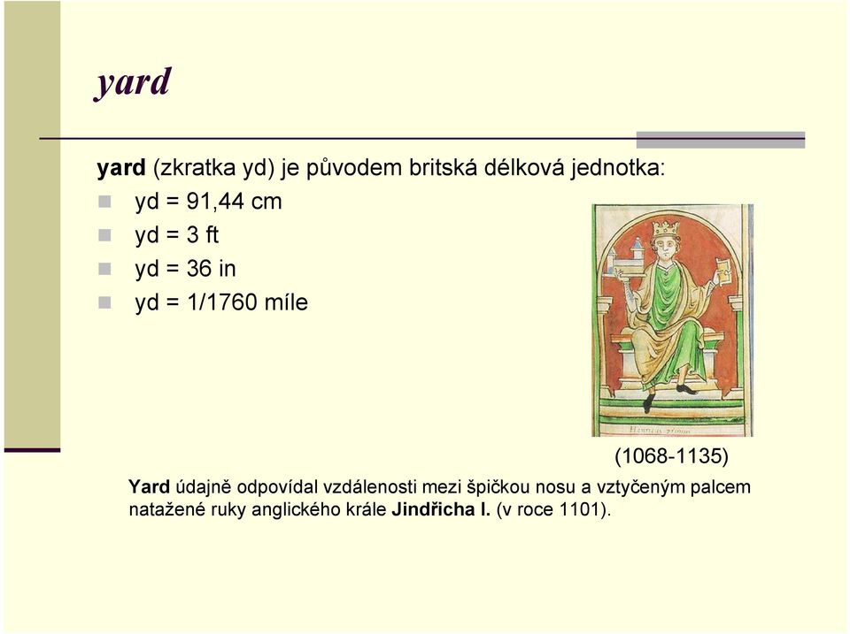 Yard údajně odpovídal vzdálenosti mezi špičkou nosu a vztyčeným