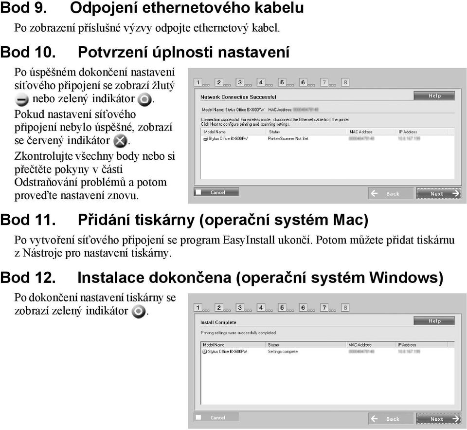 Pokud nastavení síťového připojení nebylo úspěšné, zobrazí se červený indikátor.