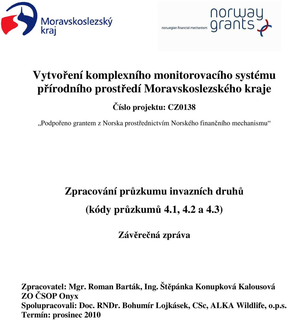 druhů (kódy průzkumů 4.1, 4.2 a 4.3) Závěrečná zpráva Zpracovatel: Mgr. Roman Barták, Ing.