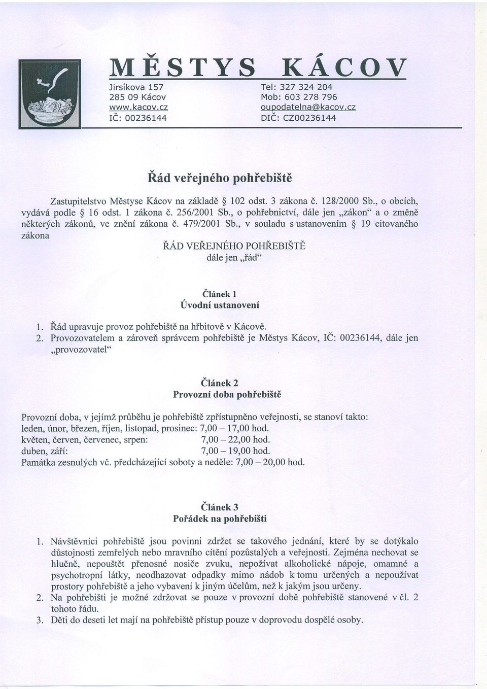 , o pohiebnictvi, d6le jen,,z6kon" ao zm6nd ndkte4ich z6konri, ve zndni zikona (,. 47912001 Sb., v souladu s ustanovenim $ 19 citovan6ho zikona nao vpnejneho P'HREBISTE d6lejen,,i6d" l. 2.