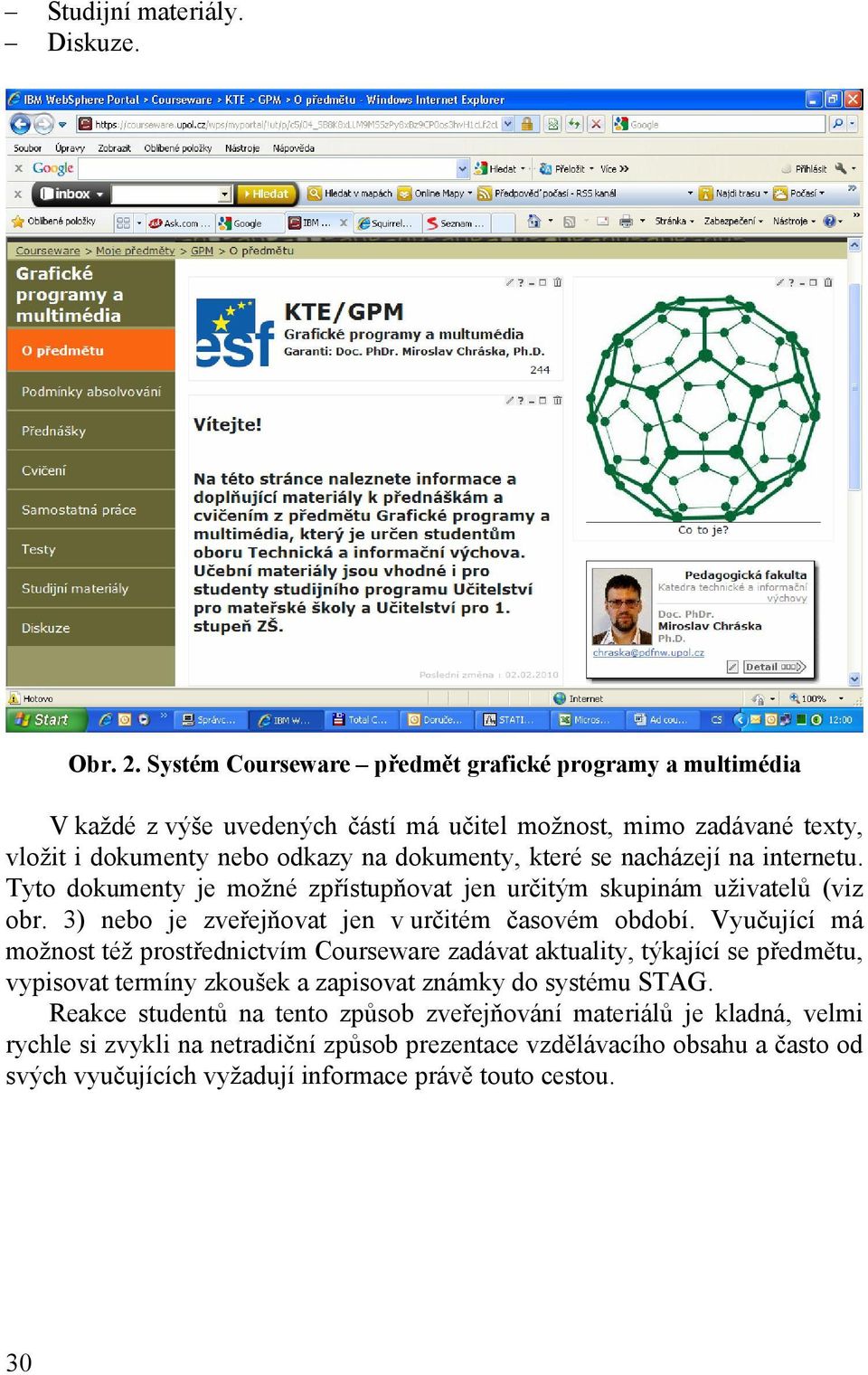 nacházejí na internetu. Tyto dokumenty je možné zpřístupňovat jen určitým skupinám uživatelů (viz obr. 3) nebo je zveřejňovat jen v určitém časovém období.