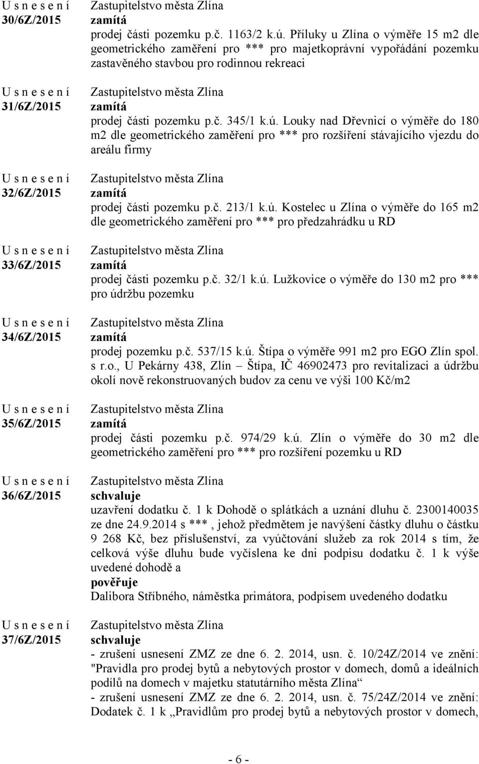 Louky nad Dřevnicí o výměře do 180 m2 dle geometrického zaměření pro *** pro rozšíření stávajícího vjezdu do areálu firmy prodej části pozemku p.č. 213/1 k.ú.