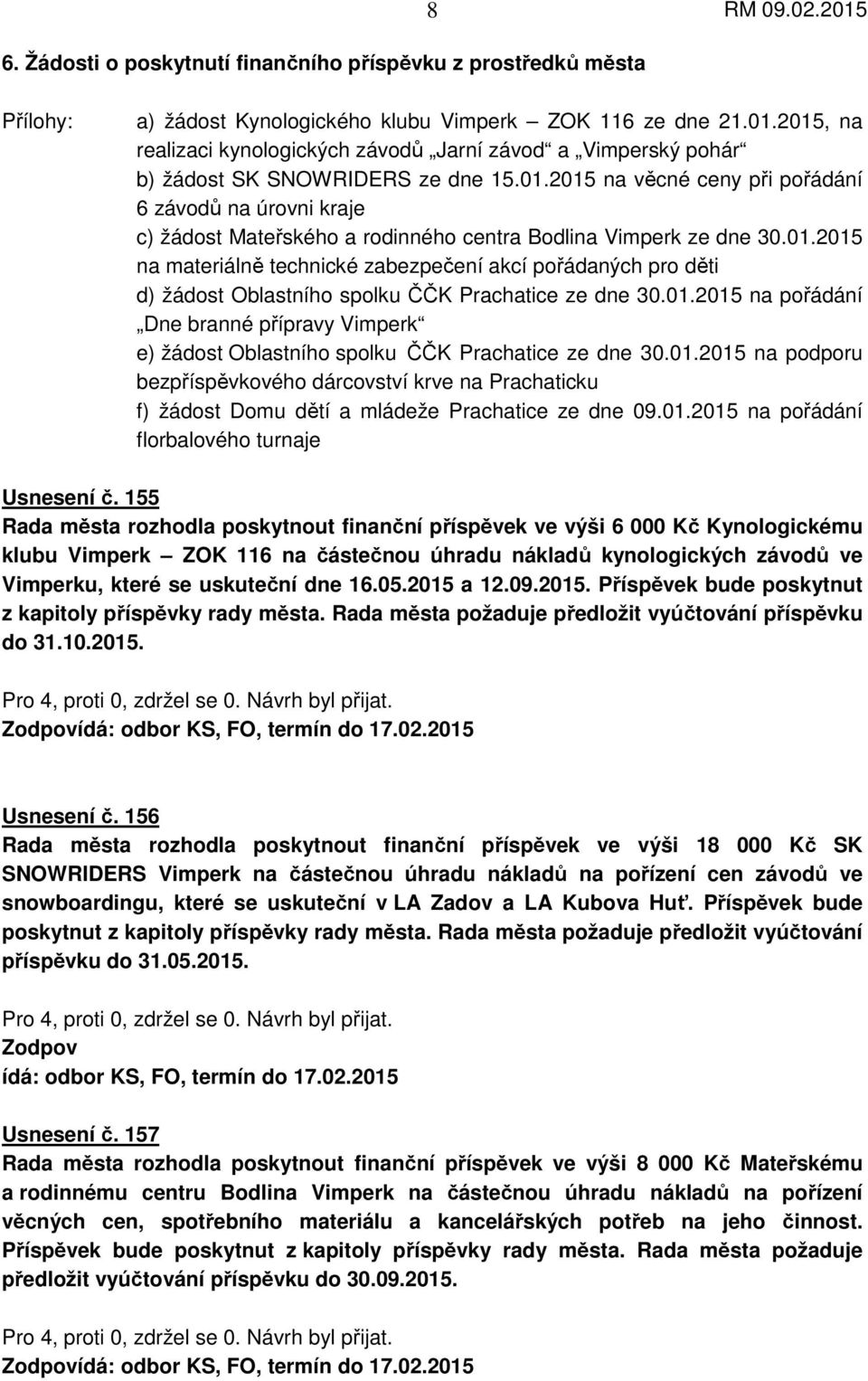 01.2015 na materiálně technické zabezpečení akcí pořádaných pro děti d) žádost Oblastního spolku ČČK Prachatice ze dne 30.01.2015 na pořádání Dne branné přípravy Vimperk e) žádost Oblastního spolku ČČK Prachatice ze dne 30.