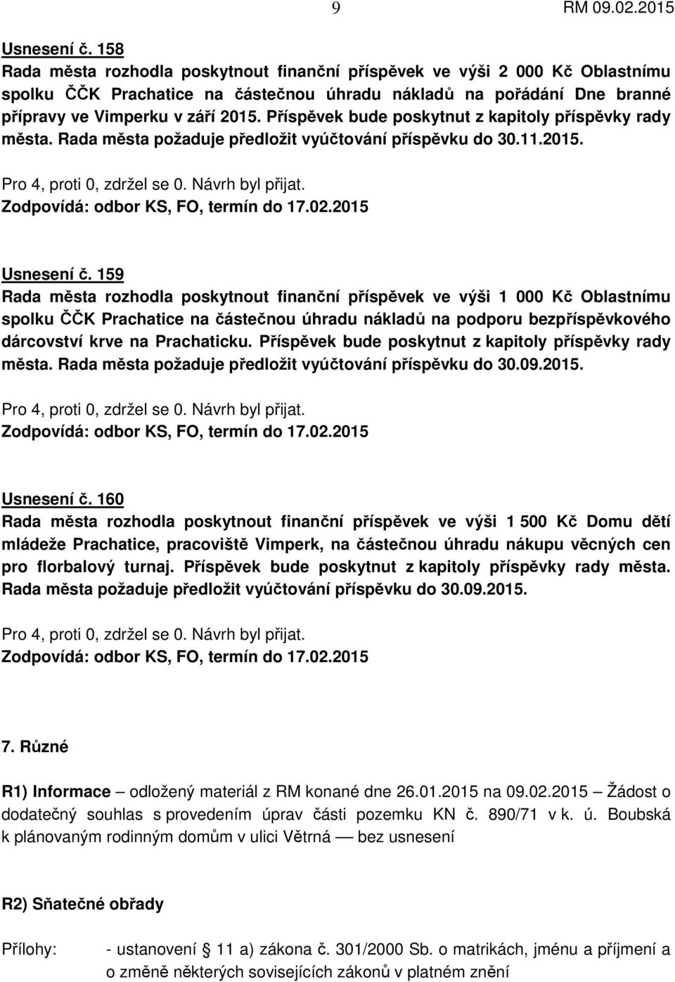 Příspěvek bude poskytnut z kapitoly příspěvky rady města. Rada města požaduje předložit vyúčtování příspěvku do 30.11.2015. Zodpovídá: odbor KS, FO, termín do 17.02.2015 Usnesení č.