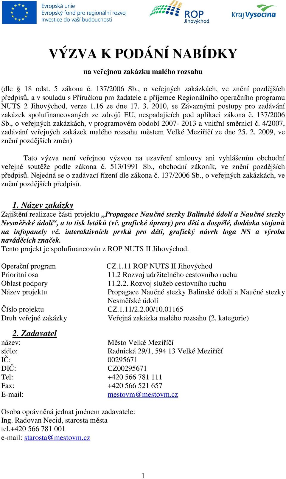 2010, se Závaznými postupy pro zadávání zakázek spolufinancovaných ze zdrojů EU, nespadajících pod aplikaci zákona č. 137/2006 Sb.