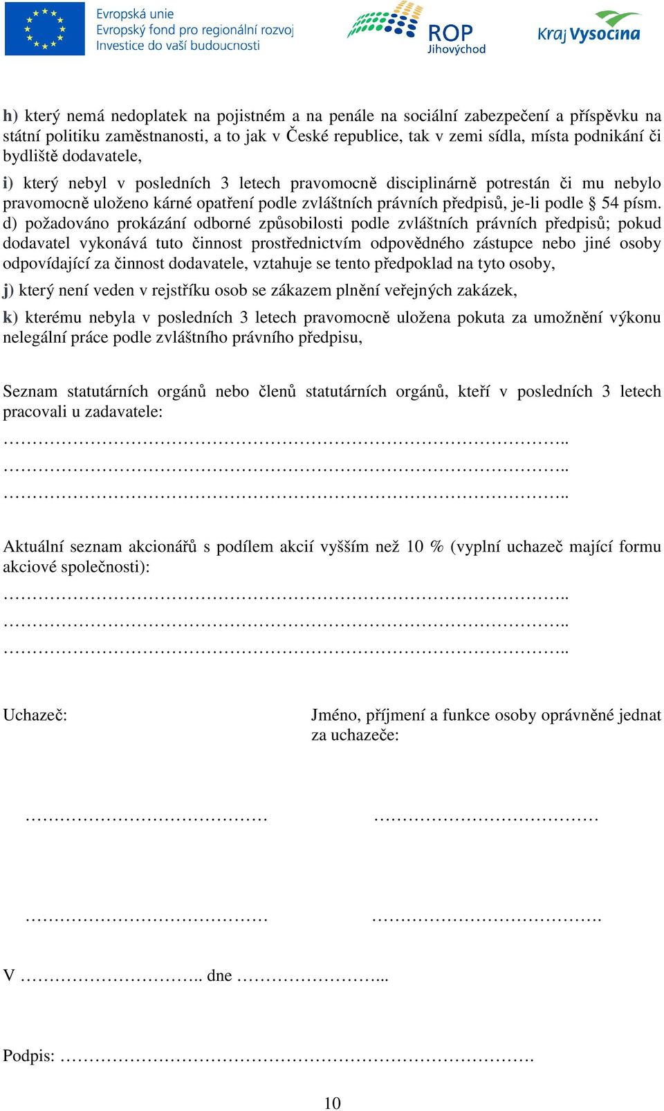 d) požadováno prokázání odborné způsobilosti podle zvláštních právních předpisů; pokud dodavatel vykonává tuto činnost prostřednictvím odpovědného zástupce nebo jiné osoby odpovídající za činnost