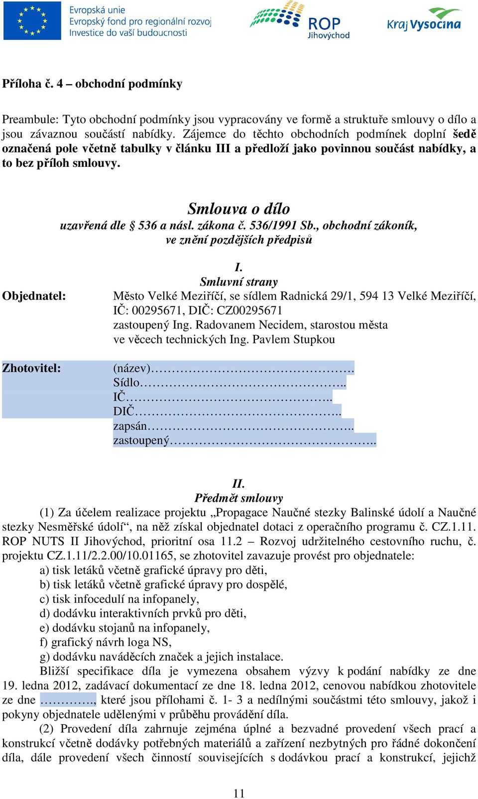 zákona č. 536/1991 Sb., obchodní zákoník, ve znění pozdějších předpisů Objednatel: Zhotovitel: I.