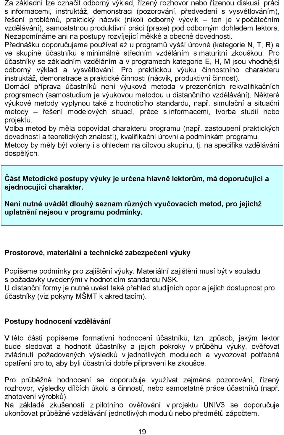 Přednášku doporučujeme používat až u programů vyšší úrovně (kategorie N, T, R) a ve skupině účastníků s minimálně středním vzděláním s maturitní zkouškou.