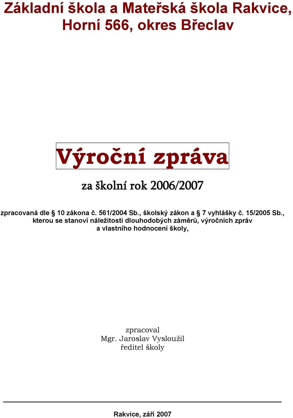 , školský zákon a 7 vyhlášky č. 15/2005 Sb.