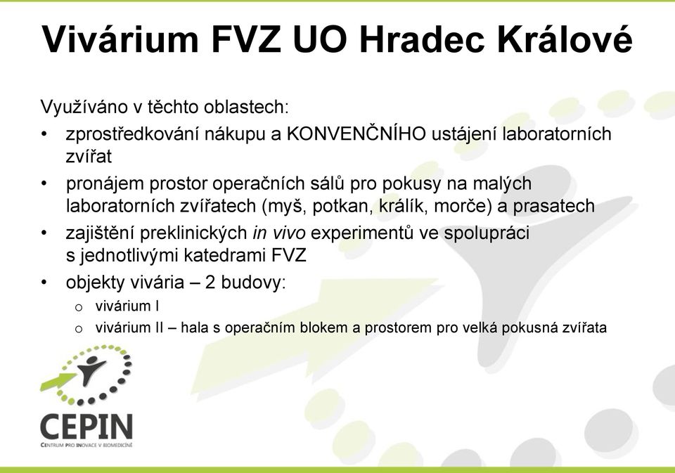 králík, mrče) a prasatech zajištění preklinických in viv experimentů ve splupráci s jedntlivými