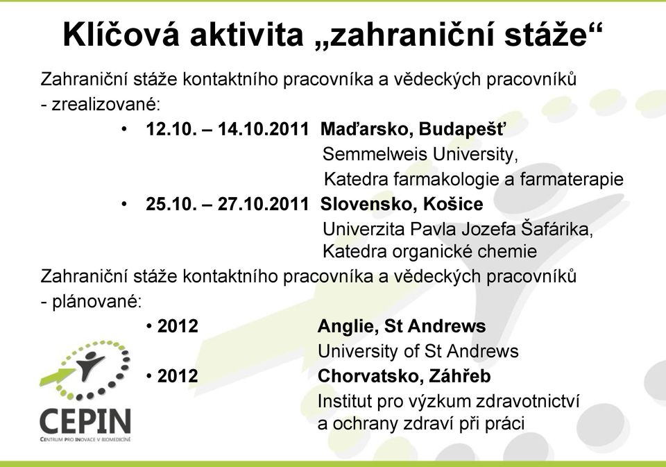 2011 Maďarsk, Budapešť Semmelweis University, Katedra farmaklgie a farmaterapie 25.10.