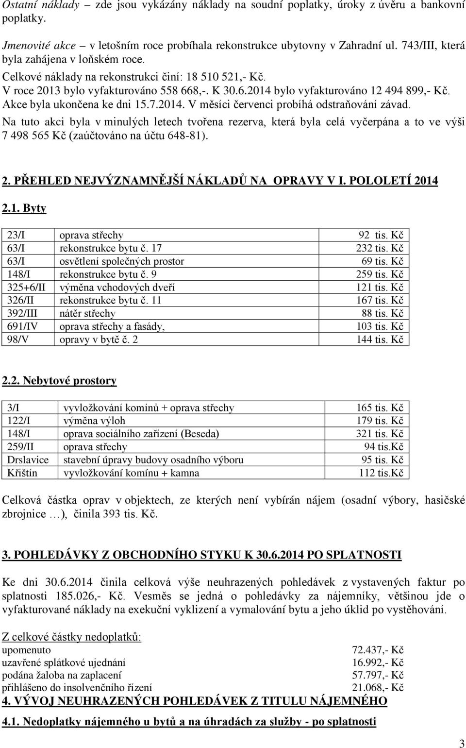 Akce byla ukončena ke dni 15.7.2014. V měsíci červenci probíhá odstraňování závad.