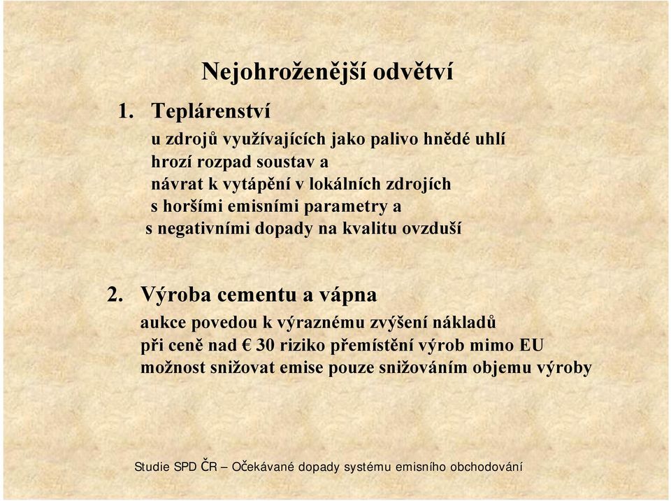 zdrojích s horšími emisními parametry a s negativními dopady na kvalitu ovzduší 2.