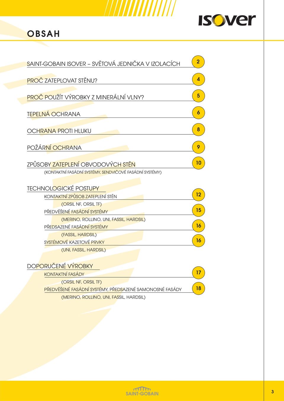 TECHNOLOGICKÉ POSTUPY KONTAKTNÍ ZPŮSOB ZATEPLENÍ STĚN (ORSIL NF, ORSIL TF) PŘEDVĚŠENÉ FASÁDNÍ SYSTÉMY (MERINO, ROLLINO, UNI, FASSIL, HARDSIL) PŘEDSAZENÉ FASÁDNÍ SYSTÉMY