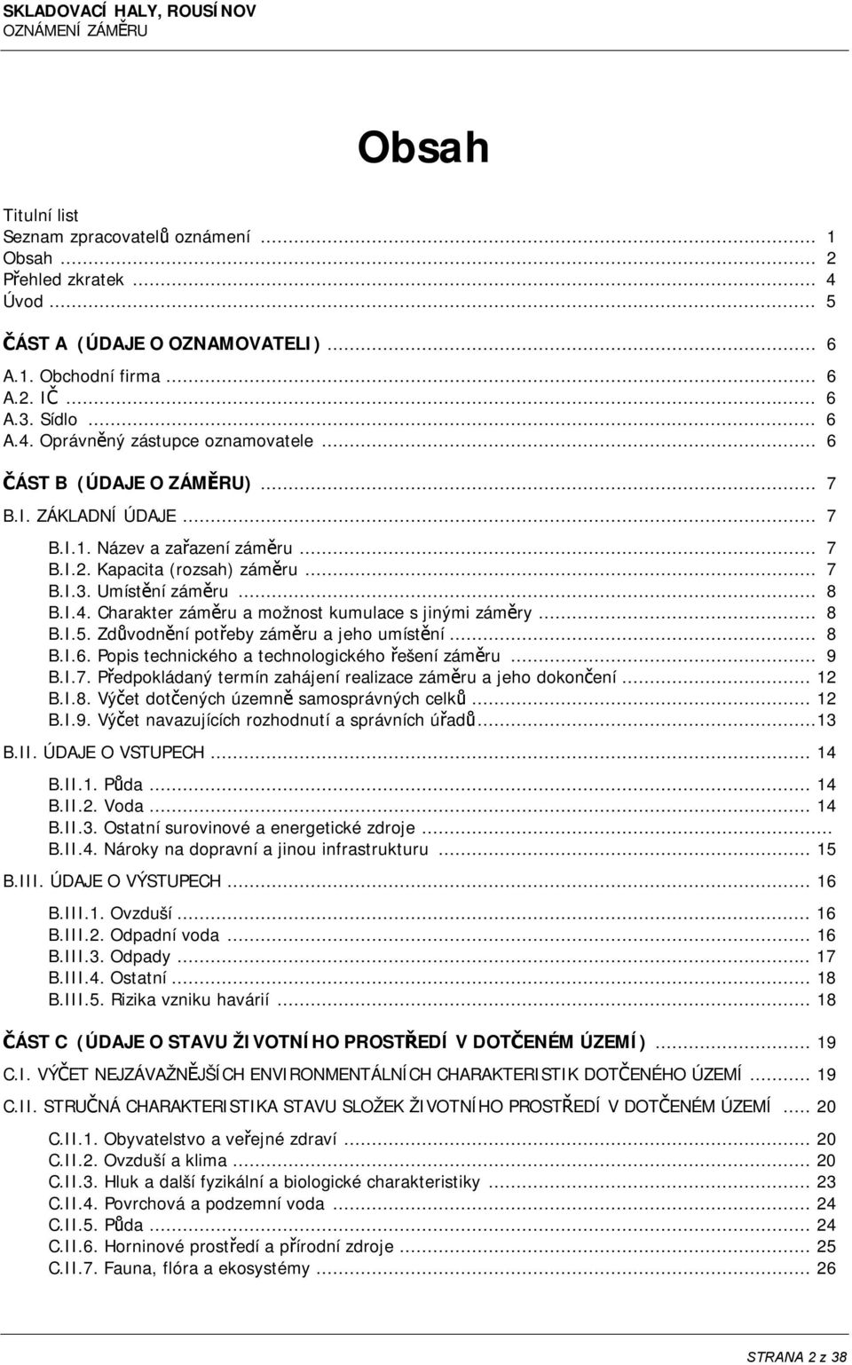 Charakter záměru a možnost kumulace s jinými záměry... 8 B.I.5. Zdůvodnění potřeby záměru a jeho umístění... 8 B.I.6. Popis technického a technologického řešení záměru... 9 B.I.7.